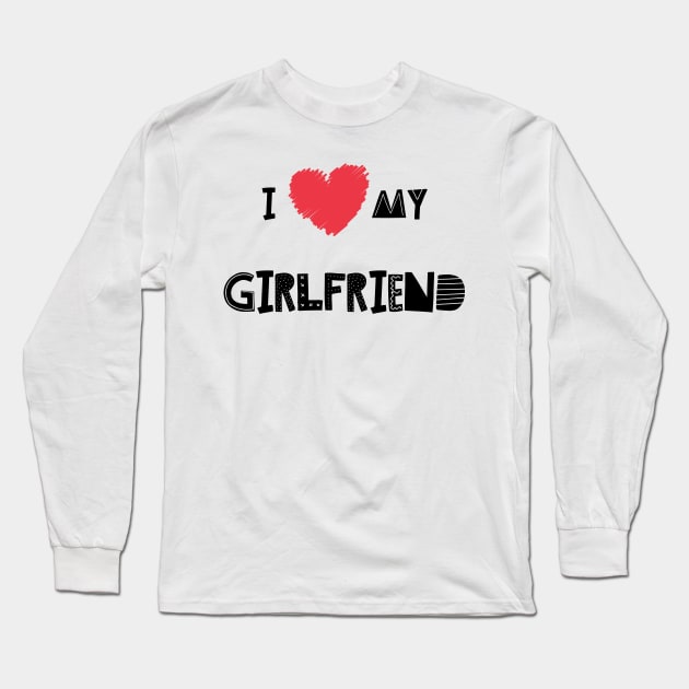 I Love My Girlfriend - Girlfriend day Long Sleeve T-Shirt by NAGANIES